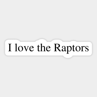 I love the Raptors Sticker